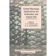 Global Warming: Implications for Freshwater and Marine Fish by Edited by C. M. Wood , D. G. McDonald, 9780521057899