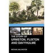 The Urmston, Flixton and Davyhulme A New History of the Three Townships by Billington, Michael, 9780750987899