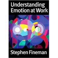 Understanding Emotion at Work by Stephen Fineman, 9780761947899