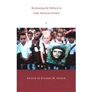 Reclaiming the Political in Latin American History by Joseph, Gilbert M.; Rosenberg, Emily S.; Viotti Da Costa, Emilia (CON); Stern, Steve J. (CON), 9780822327899