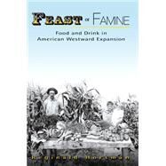 Feast or Famine : Food and Drink in American Westward Expansion by Horsman, Reginald, 9780826217899