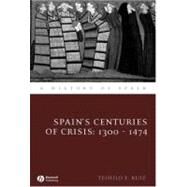 Spain's Centuries of Crisis 1300 - 1474 by Ruiz, Teofilo F., 9781405127899