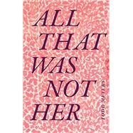 All That Was Not Her by Meyers, Todd, 9781478017899