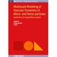 Multiscale Modeling of Vascular Dynamics of Micro- and Nano-particles by Ye, Huilin; Shen, Zhiqiang; Li, Ying, 9781643277899