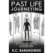 Past Life Journeying Exploring Past, Between, and Future Lives by Baranowski, R. C., 9781667897899