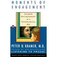 Moments of Engagement : Intimate Psychotherapy in a Technological Age by Kramer, Peter D. (Author), 9780140237900