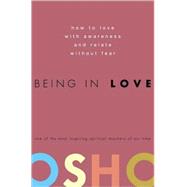 Being in Love How to Love with Awareness and Relate Without Fear by OSHO, 9780307337900