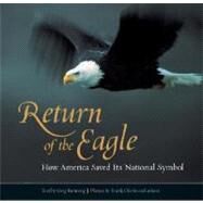 Return of the Eagle How America Saved Its National Symbol by Breining, Greg; Oberle, Frank, 9780762747900