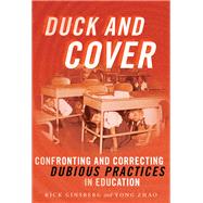 Duck and Cover: Confronting and Correcting Dubious Practices in Education by Rick Ginsberg, Yong Zhao, 9780807767900
