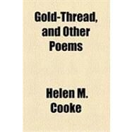 Gold-thread, and Other Poems by Cooke, Helen M., 9781154617900