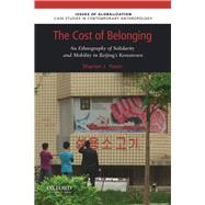 The Cost of Belonging An Ethnography on Solidarity and Mobility in Beijing's Koreatown by Yoon, Sharon J., 9780197517901