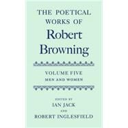 The Poetical Works of Robert Browning Volume V: Men and Women by Browning, Robert; Jack, Ian; Inglesfield, Robert, 9780198127901