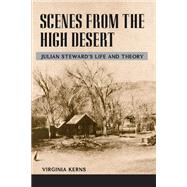 Scenes from the High Desert : Julian Steward's Life and Theory by Kerns, Virginia, 9780252027901