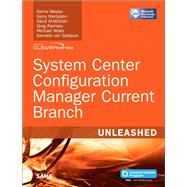 System Center Configuration Manager Current Branch Unleashed by Meyler, Kerrie; Hampson, Gerry; Al-Mishari, Saud; Ramsey, Greg; van Surksum, Kenneth; Wiles, Michael, 9780672337901