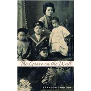 The Grave on the Wall by Shimoda, Brandon, 9780872867901