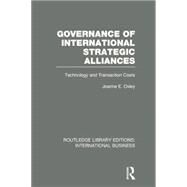 Governance of International Strategic Alliances (RLE International Business): Technology and Transaction Costs by Oxley; JoanneE, 9781138007901