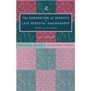 The Generation of Identity in Late Medieval Hagiography: Speaking the Saint by Ashton; Gail, 9781138867901