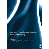 Malaysias New Ethnoscapes and Ways of Belonging by Khoo; Gaik Cheng, 9781138937901