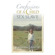 Confessions of a Child Sex Slave by Lavallee, Kathleen, 9781499157901
