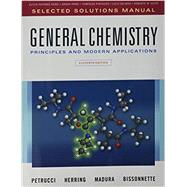 Selected Solutions Manual for General Chemistry Principles and Modern Applications by Petrucci, Ralph H.; Herring, F. Geoffrey; Madura, Jeffry D.; Bissonnette, Carey, 9780133387902
