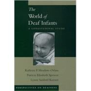 The World of Deaf Infants A Longitudinal Study by Meadow-Orlans, Kathryn P.; Spencer, Patricia Elizabeth; Koester, Lynne Sanford, 9780195147902