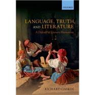 Language, Truth, and Literature A Defence of Literary Humanism by Gaskin, Richard, 9780199657902
