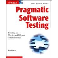Pragmatic Software Testing Becoming an Effective and Efficient Test Professional by Black, Rex, 9780470127902