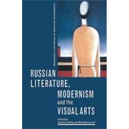 Russian Literature, Modernism and the Visual Arts by Edited by Catriona Kelly , Stephen Lovell, 9780521087902