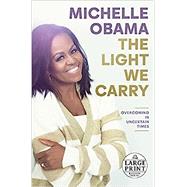 The Light We Carry Overcoming in Uncertain Times by Obama, Michelle, 9780593677902