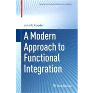 A Modern Approach to Functional Integration by Klauder, John R., 9780817647902