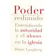 Poder redimido Entendiendo la autoridad y el abuso en la iglesia by Langberg, Diane, 9781087757902