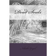 Dead Souls by Gogol, Nikolai Vasilevich; Hogarth, D. J.; Kelvin, Vincent, 9781508427902