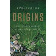 Origins How Earth's History Shaped Human History by Dartnell, Lewis, 9781541617902