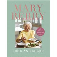 Cook and Share 120 Delicious New Fuss-free Recipes by Berry, Mary, 9781785947902