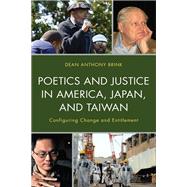 Poetics and Justice in America, Japan, and Taiwan Configuring Change and Entitlement by Brink, Dean Anthony, 9781793627902
