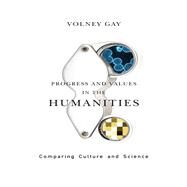 Progress and Values in the Humanities by Gay, Volney, 9780231147903