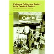 Philippine Politics and Society in the Twentieth Century: Colonial Legacies, Post-Colonial Trajectories by Sidel; John, 9780415147903