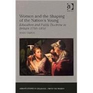 Women and the Shaping of the Nation's Young: Education and Public Doctrine in Britain 17501850 by Hilton,Mary, 9780754657903