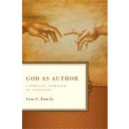 God as Author A Biblical Approach to Narrative by Fant, Jr., Gene C., 9780805447903