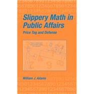 Slippery Math In Public Affairs: Price Tag And Defense by Adams; William J., 9780824707903
