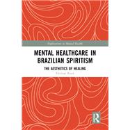 Mental Healthcare in Brazilian Spiritism: The Aesthetics of Healing by Helmar Kurz, 9781040047903