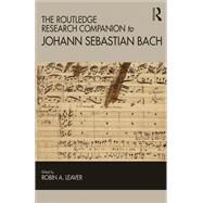 The Routledge Research Companion to Johann Sebastian Bach by Leaver; Robin A., 9781409417903