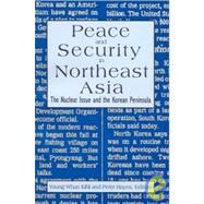Peace and Security in Northeast Asia by Kihl, Young Whan; Hayes, Peter; Scalapino, Robert A., 9781563247903