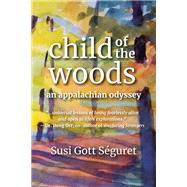 Child of the Woods An Appalachian Odyssey by SGURET, SUSI GOTT, 9781578267903