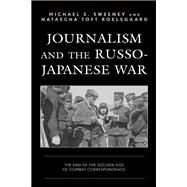 Journalism and the Russo-Japanese War The End of the Golden Age of Combat Correspondence by Sweeney, Michael S.; Roelsgaard, Natascha Toft, 9781793617903