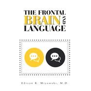 The Frontal Brain and Language by Miyawaki, Edison K., M.d., 9781984547903