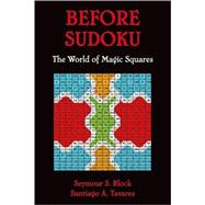 Before Sudoku The World of Magic Squares by Block, Seymour S; Tavares, Santiago A, 9780195367904