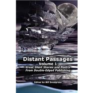 Distant Passages - Volume 1 : Great Short Stories and Poetry from Double-Edged Publishing by Snodgrass, Bill, 9780979307904
