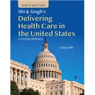 Shi & Singh's Delivering Health Care in the United States A Systems Approach by Shi, Leiyu, 9781284297904