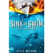 Sink or Swim A Novel of World War II by Watkins, Steve, 9781338057904